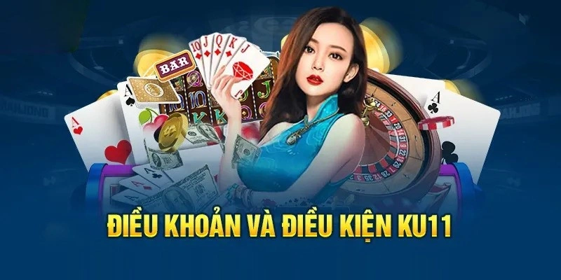 Tìm hiểu điều khoản và điều kiện Ku11