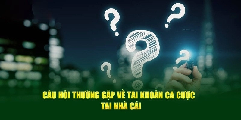 Câu hỏi thường gặp về tài khoản tại Ku11