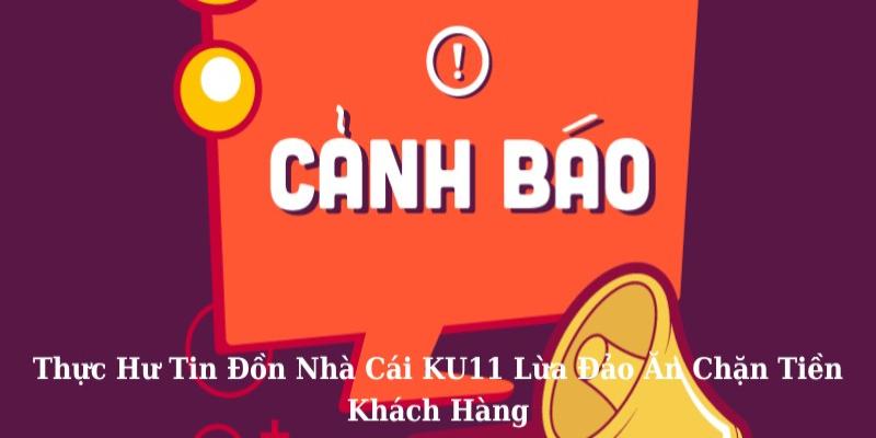 Ku11 vướng tin đồn lừa đảo vì hệ thống lỗi 